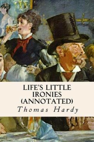 Cover of Life's Little Ironies (Annotated)