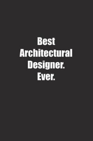 Cover of Best Architectural Designer. Ever.