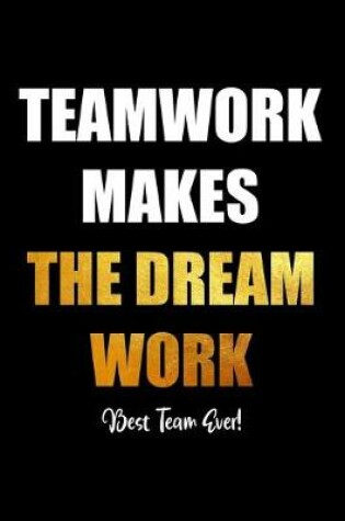 Cover of Teamwork Makes The Dream Work - Best Team Ever!