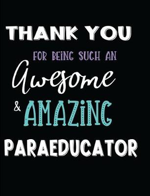Book cover for Thank You For Being Such An Awesome & Amazing Paraeducator