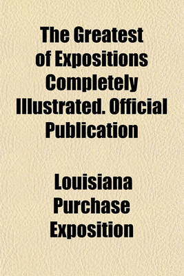 Book cover for The Greatest of Expositions Completely Illustrated. Official Publication