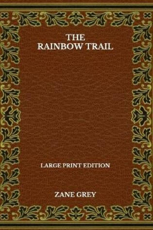Cover of The Rainbow Trail - Large Print Edition