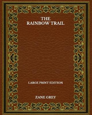 Book cover for The Rainbow Trail - Large Print Edition