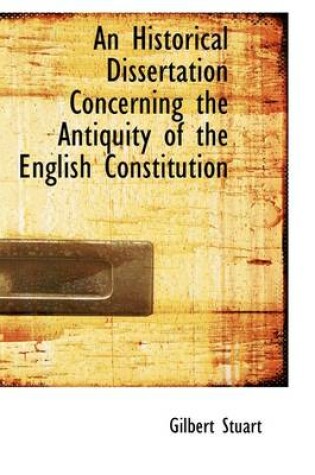 Cover of An Historical Dissertation Concerning the Antiquity of the English Constitution