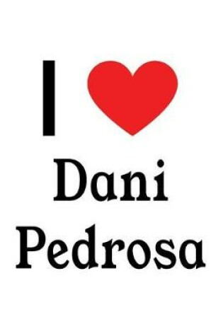 Cover of I Love Dani Pedrosa