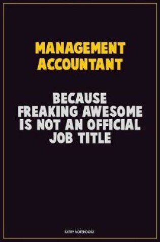 Cover of Management Accountant, Because Freaking Awesome Is Not An Official Job Title