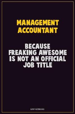 Book cover for Management Accountant, Because Freaking Awesome Is Not An Official Job Title