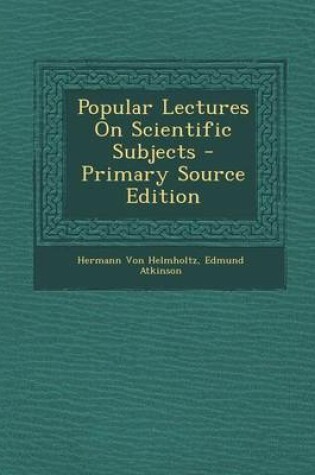 Cover of Popular Lectures on Scientific Subjects - Primary Source Edition