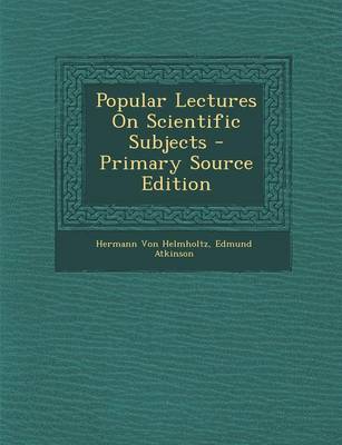 Book cover for Popular Lectures on Scientific Subjects - Primary Source Edition