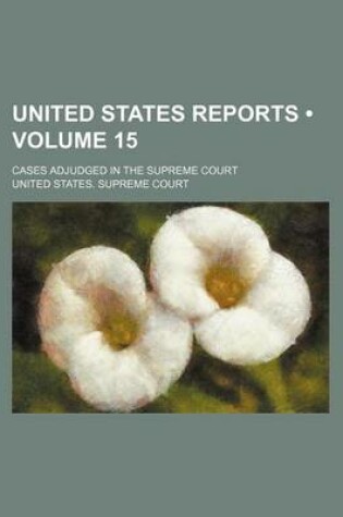 Cover of United States Reports (Volume 15); Cases Adjudged in the Supreme Court