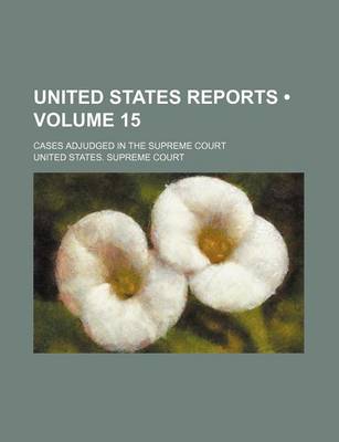 Book cover for United States Reports (Volume 15); Cases Adjudged in the Supreme Court