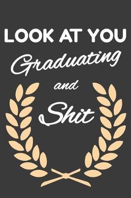 Book cover for Look At You Graduating And Shit