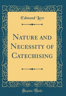 Book cover for Nature and Necessity of Catechising (Classic Reprint)