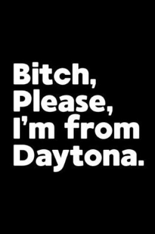 Cover of Bitch, Please. I'm From Daytona.