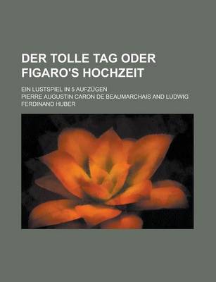 Book cover for Der Tolle Tag Oder Figaro's Hochzeit; Ein Lustspiel in 5 Aufzugen