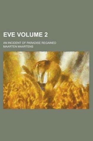 Cover of Eve; An Incident of Paradise Regained Volume 2