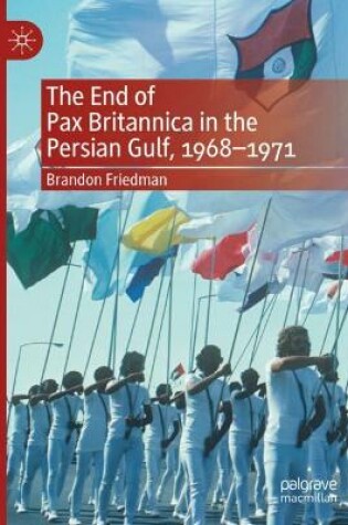 Cover of The End of Pax Britannica in the Persian Gulf, 1968-1971