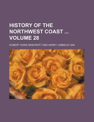 Book cover for History of the Northwest Coast Volume 28