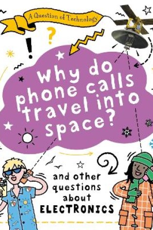 Cover of A Question of Technology: Why Do Phone Calls Travel into Space?