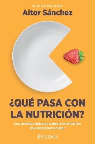 Cover of ¿Qué Pasa Con La Nutrición? Los Grandes Debates Sobre Nutrición Que Necesitas Aclarar