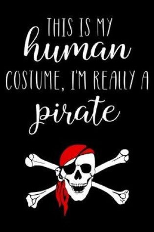 Cover of This Is My Human Costume, I'm Really A Pirate