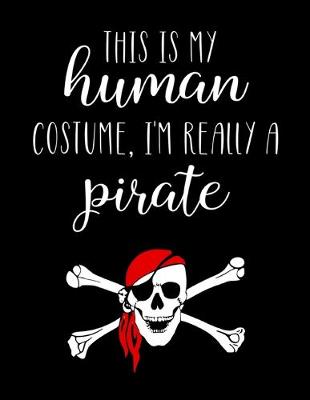 Book cover for This Is My Human Costume, I'm Really A Pirate