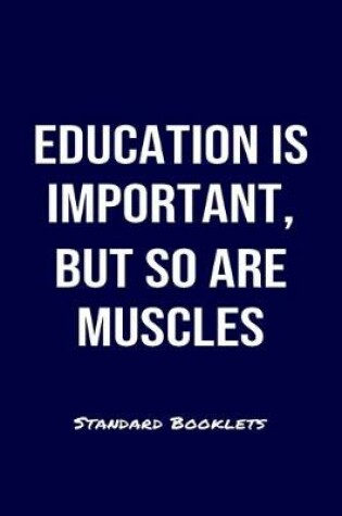 Cover of Education Is Important But So Are Muscles Standard Booklets