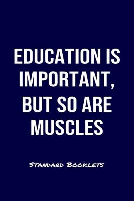 Book cover for Education Is Important But So Are Muscles Standard Booklets