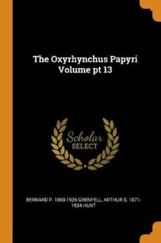 Cover of The Oxyrhynchus Papyri Volume PT 13