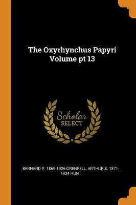 Book cover for The Oxyrhynchus Papyri Volume PT 13