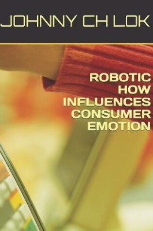 Cover of Robotic How Influences Consumer Emotion