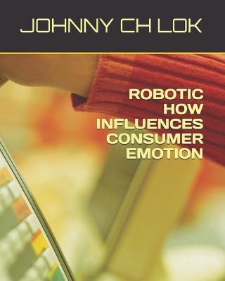 Book cover for Robotic How Influences Consumer Emotion