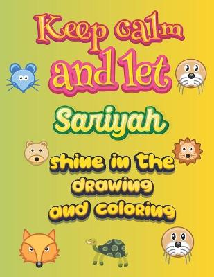 Book cover for keep calm and let Sariyah shine in the drawing and coloring