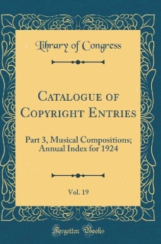 Cover of Catalogue of Copyright Entries, Vol. 19: Part 3, Musical Compositions; Annual Index for 1924 (Classic Reprint)