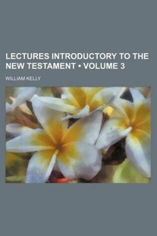 Cover of Lectures Introductory to the New Testament (Volume 3)