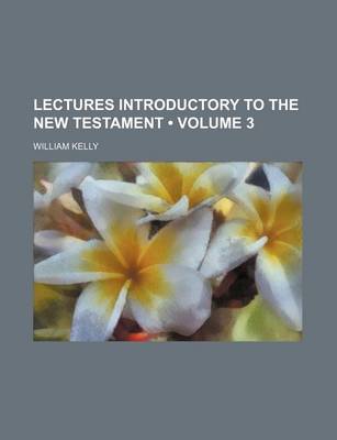 Book cover for Lectures Introductory to the New Testament (Volume 3)