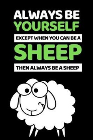 Cover of Always Be Yourself Except You Can Be A Sheep