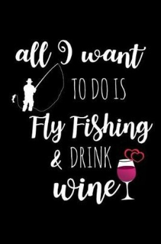 Cover of Fly Fishing & Drink Wine