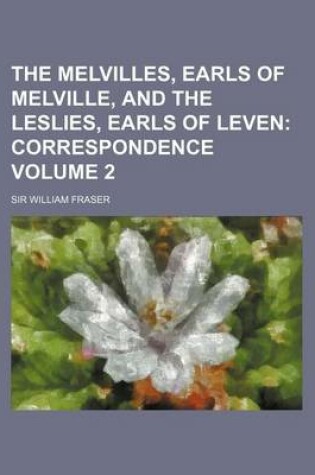 Cover of The Melvilles, Earls of Melville, and the Leslies, Earls of Leven Volume 2