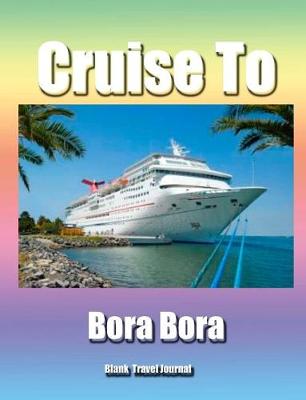 Book cover for Cruise To Bora Bora/Blank Page Personalized Journal/Diary/Notebook/ Glossy Cove