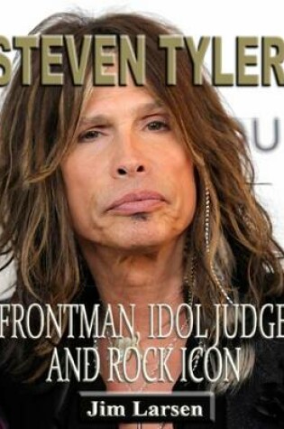 Cover of Steven Tyler: Frontman, Idol Judge and Rock Icon