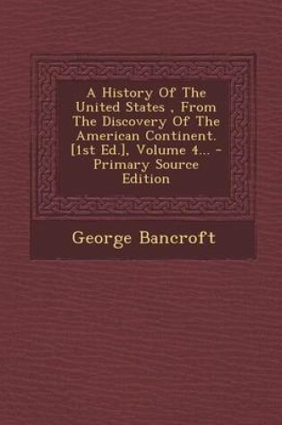 Cover of A History of the United States, from the Discovery of the American Continent. [1st Ed.], Volume 4...