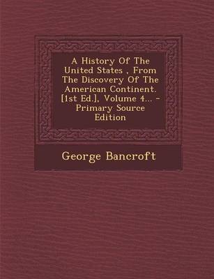 Book cover for A History of the United States, from the Discovery of the American Continent. [1st Ed.], Volume 4...