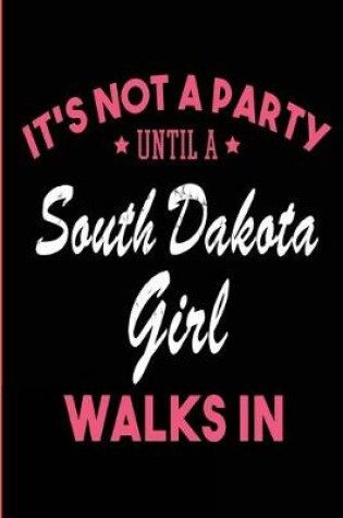 Cover of It's Not a Party Until a South Dakota Girl Walks In