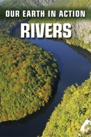 Cover of Our Earth in Action: Rivers