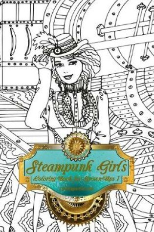 Cover of Steampunk Girls Coloring Book for Grown-Ups 1