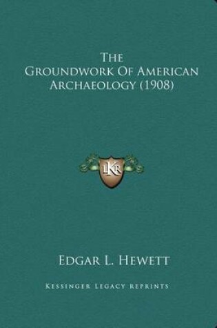 Cover of The Groundwork of American Archaeology (1908)