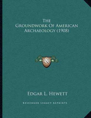 Book cover for The Groundwork of American Archaeology (1908)