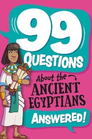 Cover of 99 Questions About: The Ancient Egyptians