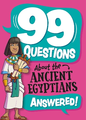 Cover of 99 Questions About: The Ancient Egyptians